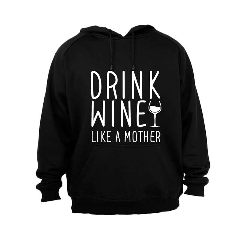 Drink Wine - like a Mother - Hoodie