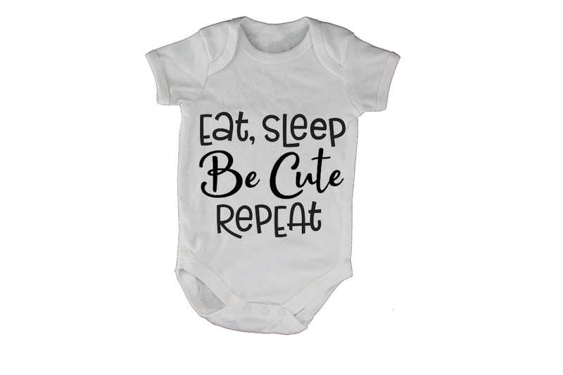 Eat. Sleep. Be Cute. - Baby Grow