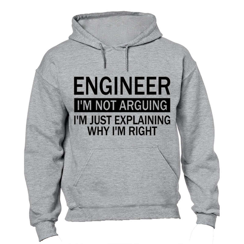 Engineer - I'm Not Arguing - Hoodie