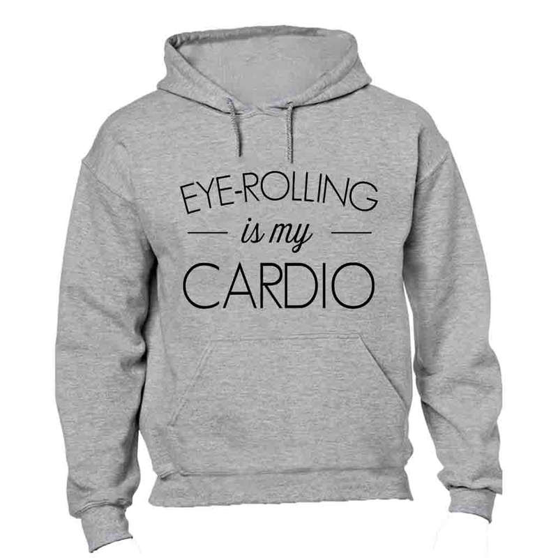 Eye Rolling is my Cardio - Hoodie