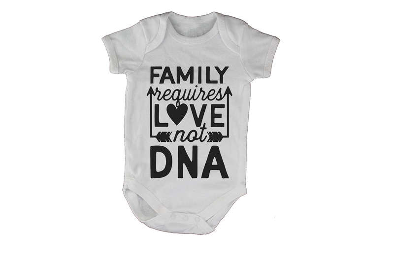 Family Requires Love - Not DNA - Baby Grow