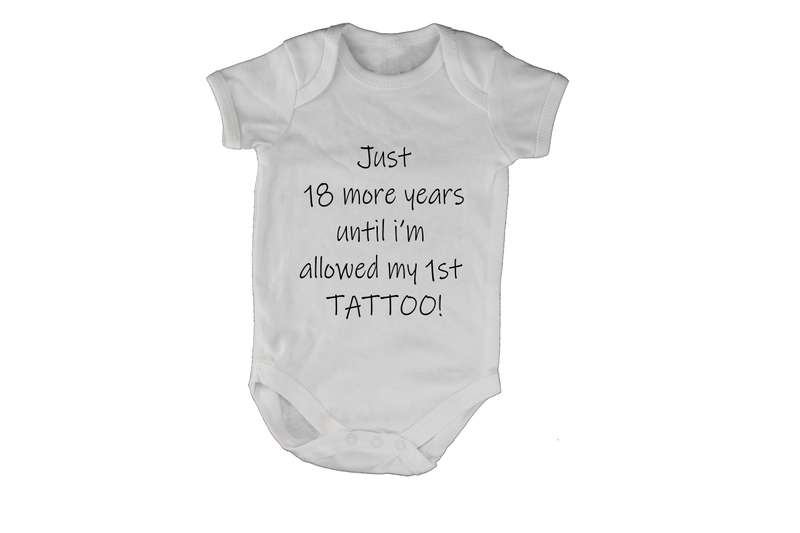 Just 18 more Years - 1st Tattoo!