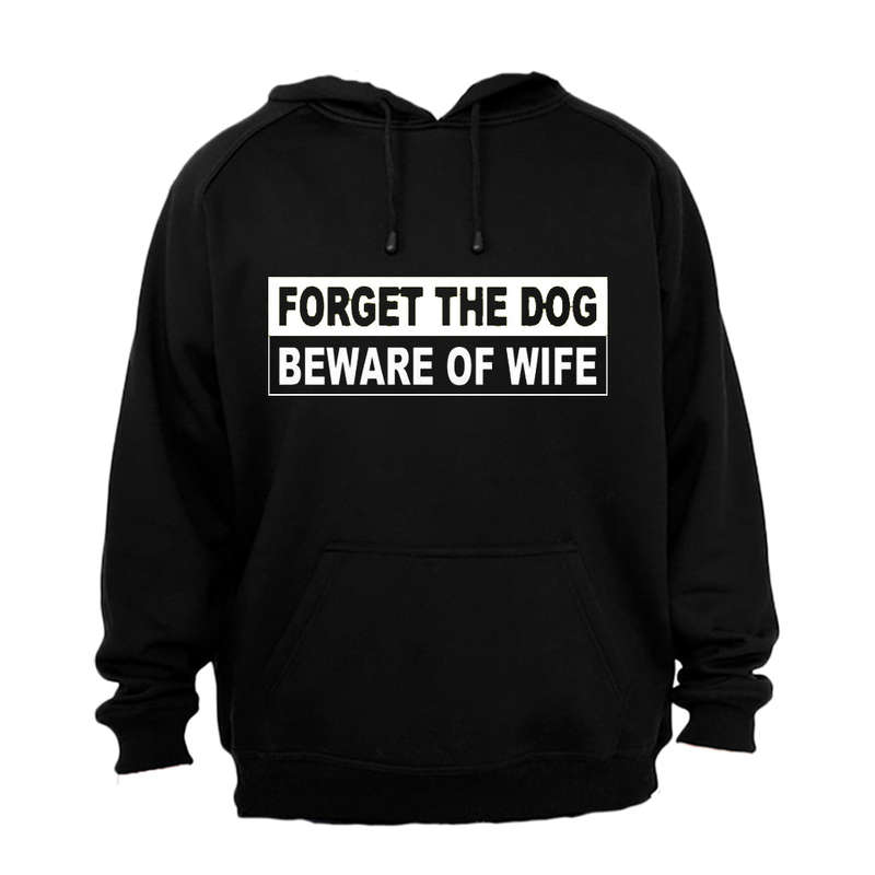 Forget The Dog, Beware of Wife - Hoodie