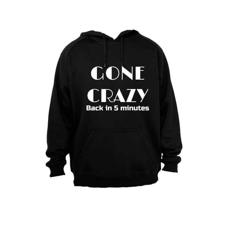 Gone Crazy - back in 5 minutes - Hoodie