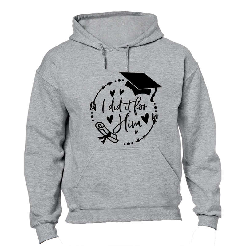 Graduation - I Did It For HIM - Hoodie