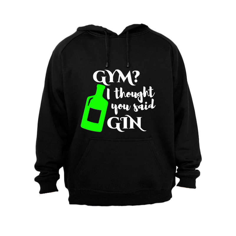 Gym I Though You Said Gin - Hoodie