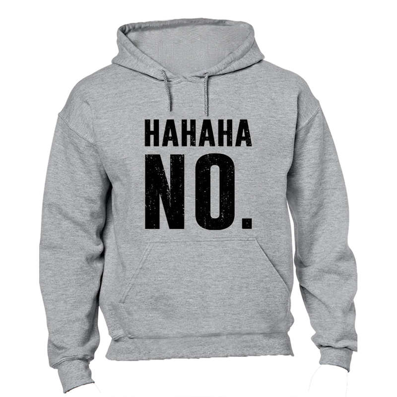 HAHAHA, NO - Hoodie
