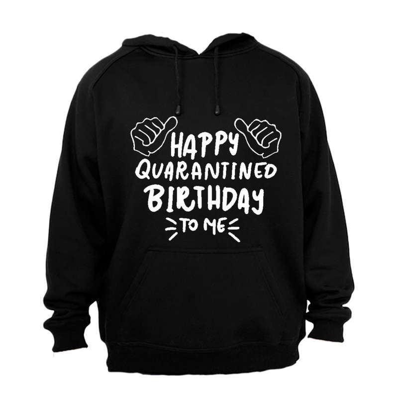 Happy Quarantined Birthday To Me - Hoodie