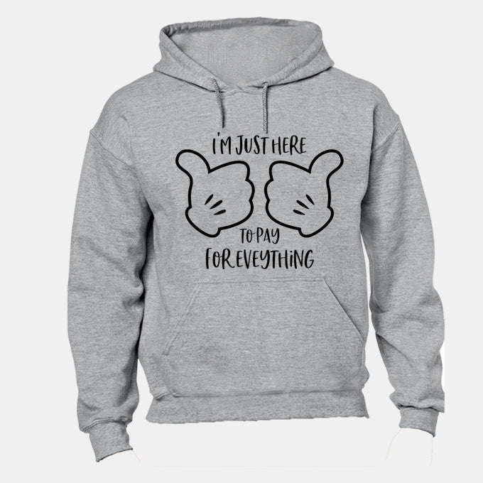 Here to Pay for Everything - Hoodie