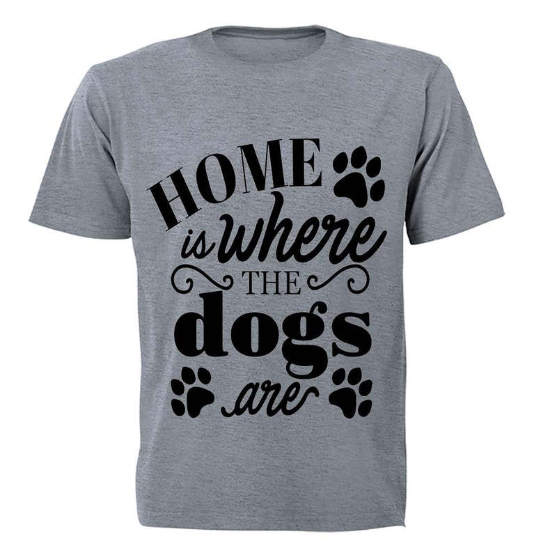Home is where the Dogs are! - Adults - T-Shirt