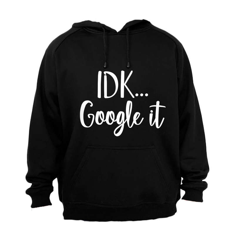 IDK, Google It - Hoodie