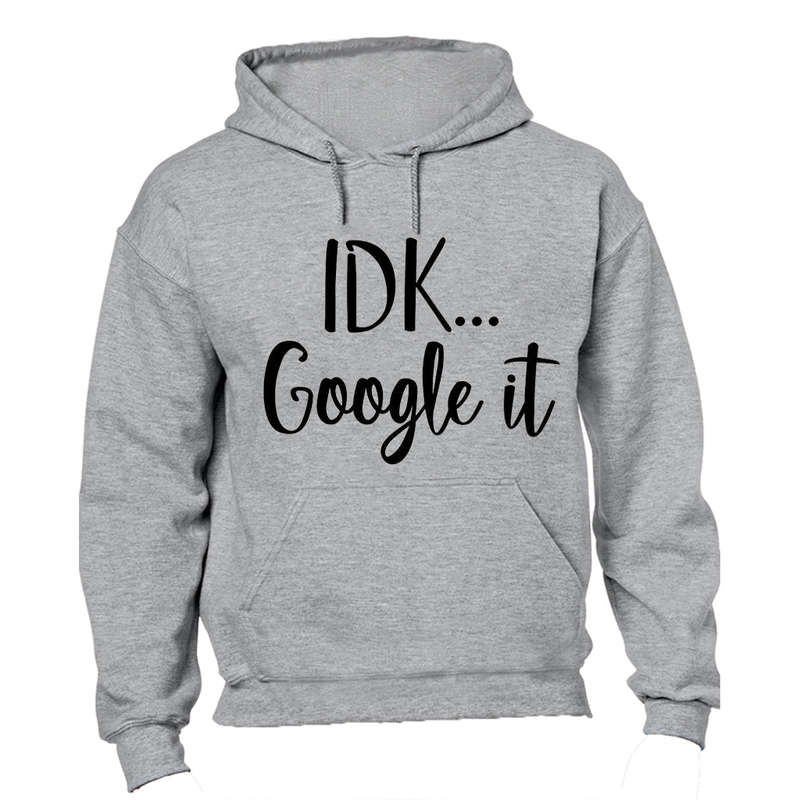 IDK, Google It - Hoodie