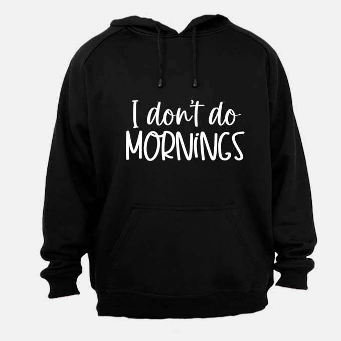 I Don't Do Mornings - Hoodie