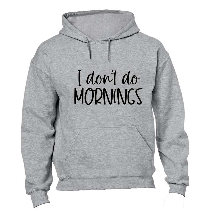I Don't Do Mornings - Hoodie