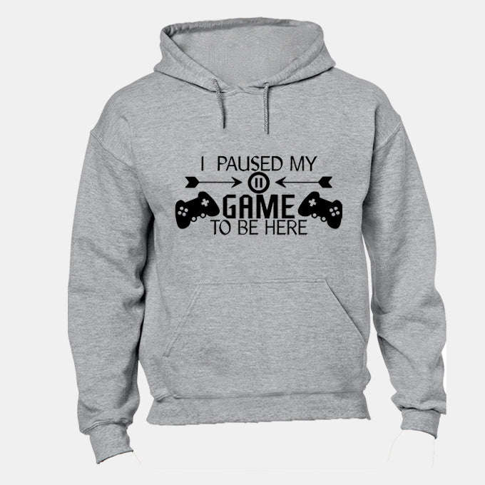 I Paused My Game to be Here - Remote Design - Hoodie