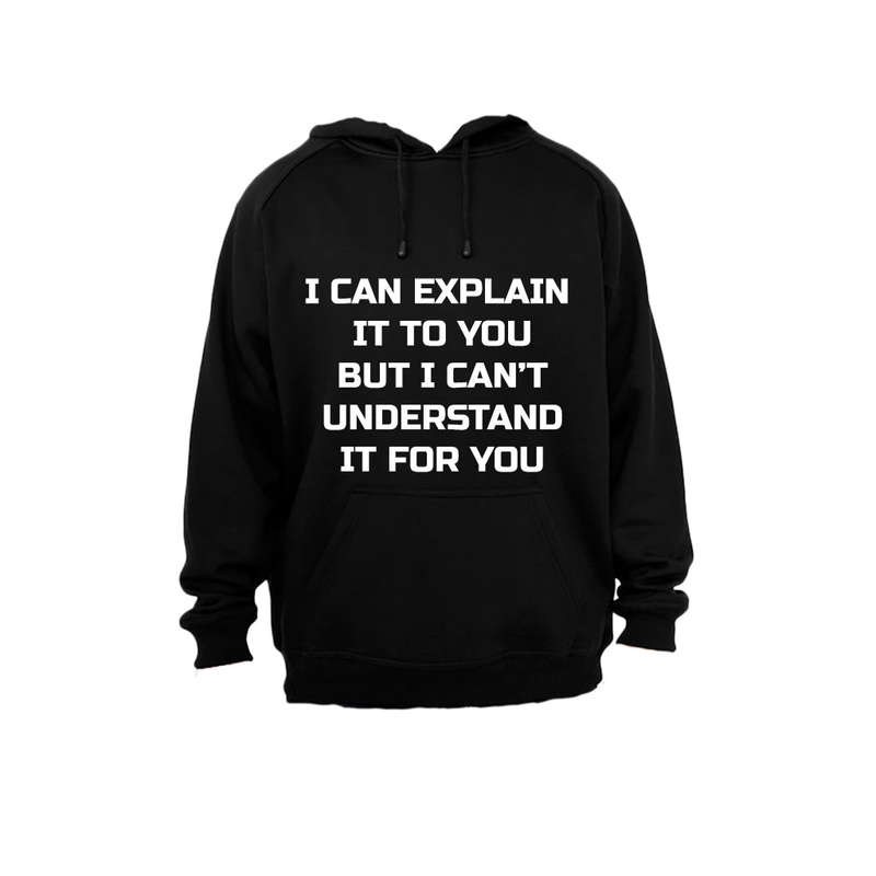 I can Explain it... - Hoodie