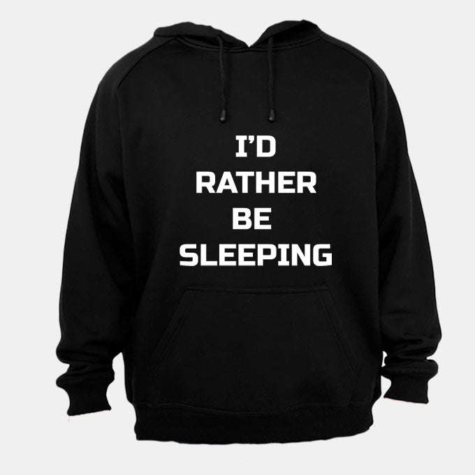 I'd Rather be Sleeping - Hoodie