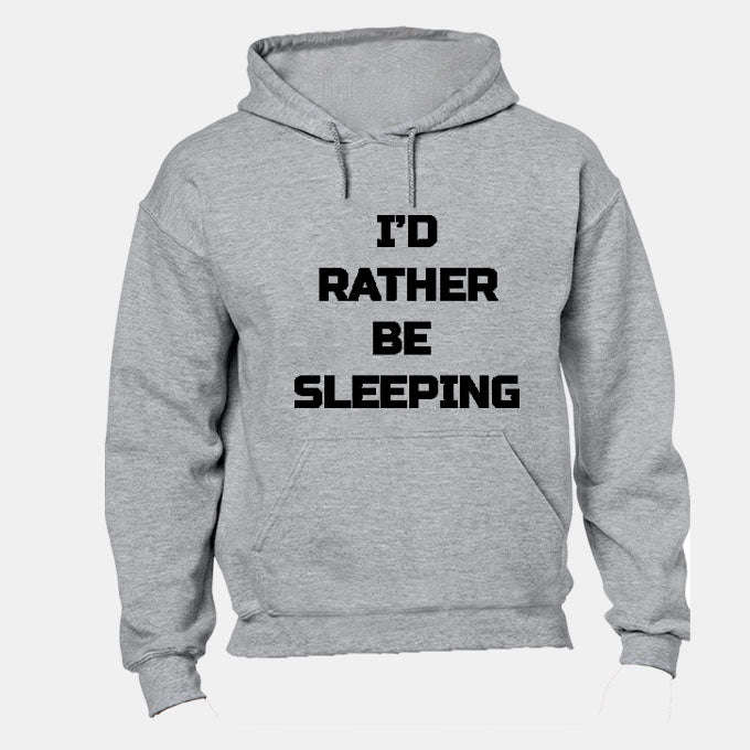 I'd Rather be Sleeping - Hoodie