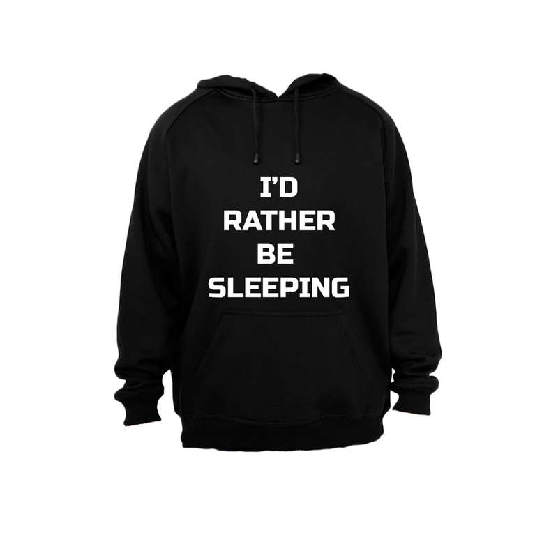 I'd Rather be Sleeping - Hoodie