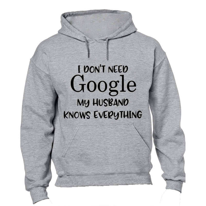 I Don't Need Google, My Husband Knows Everything - Hoodie