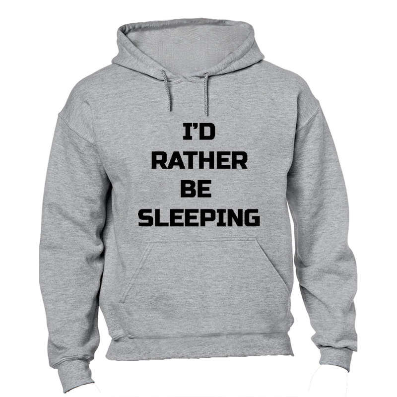 I'd Rather be Sleeping - Hoodie