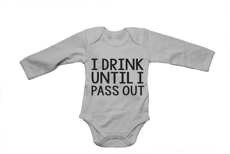 I Drink until I Pass Out!! - Baby Grow