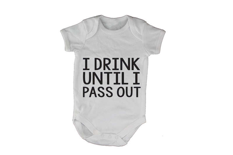 I Drink until I Pass Out!! - Baby Grow