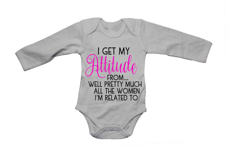 I Get My Attitude From.. - Baby Grow