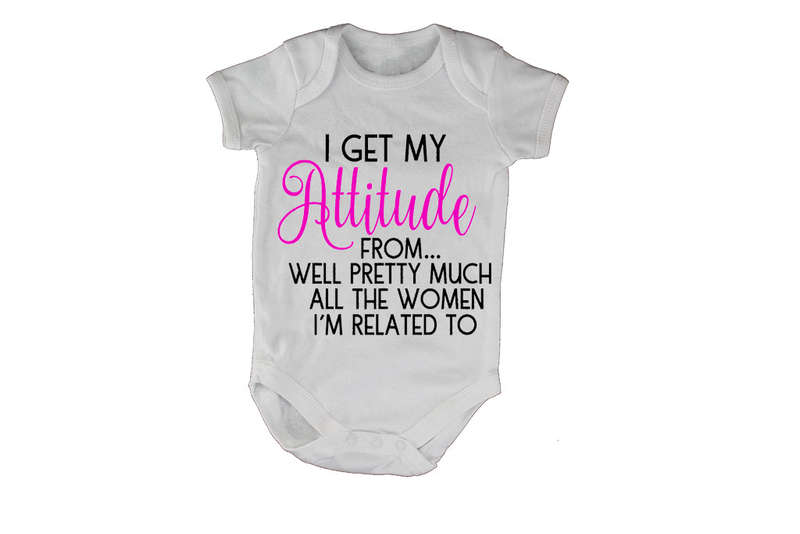 I Get My Attitude From.. - Baby Grow