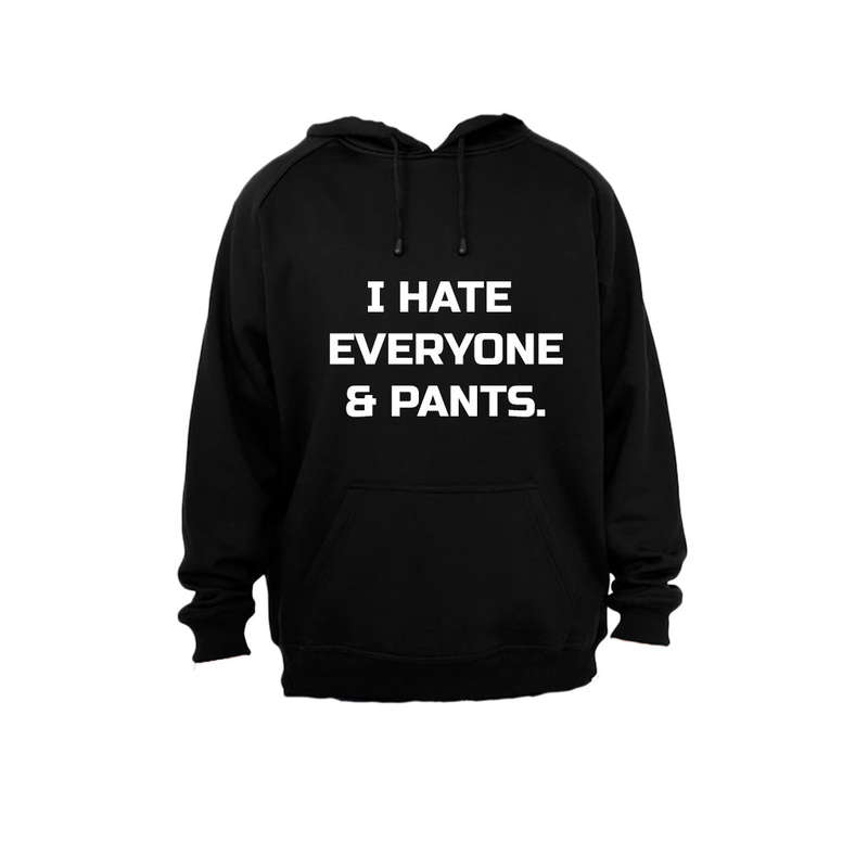 I Hate Everyone & Pants - Hoodie