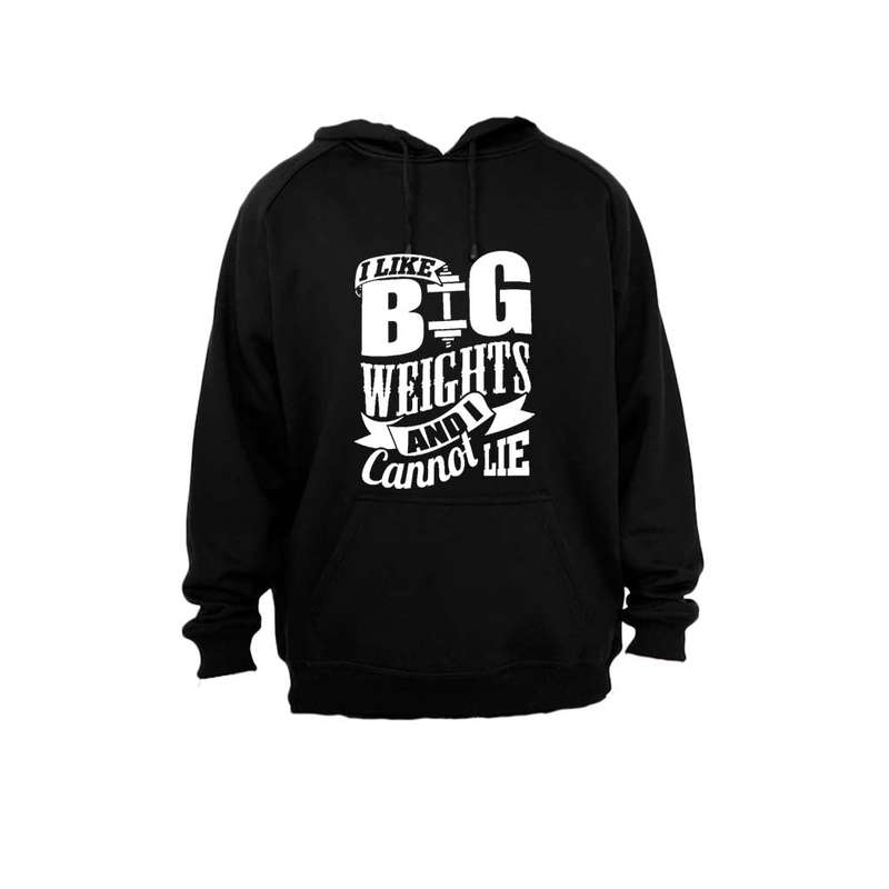 I Like Big Weights and I Cannot Lie! - Hoodie