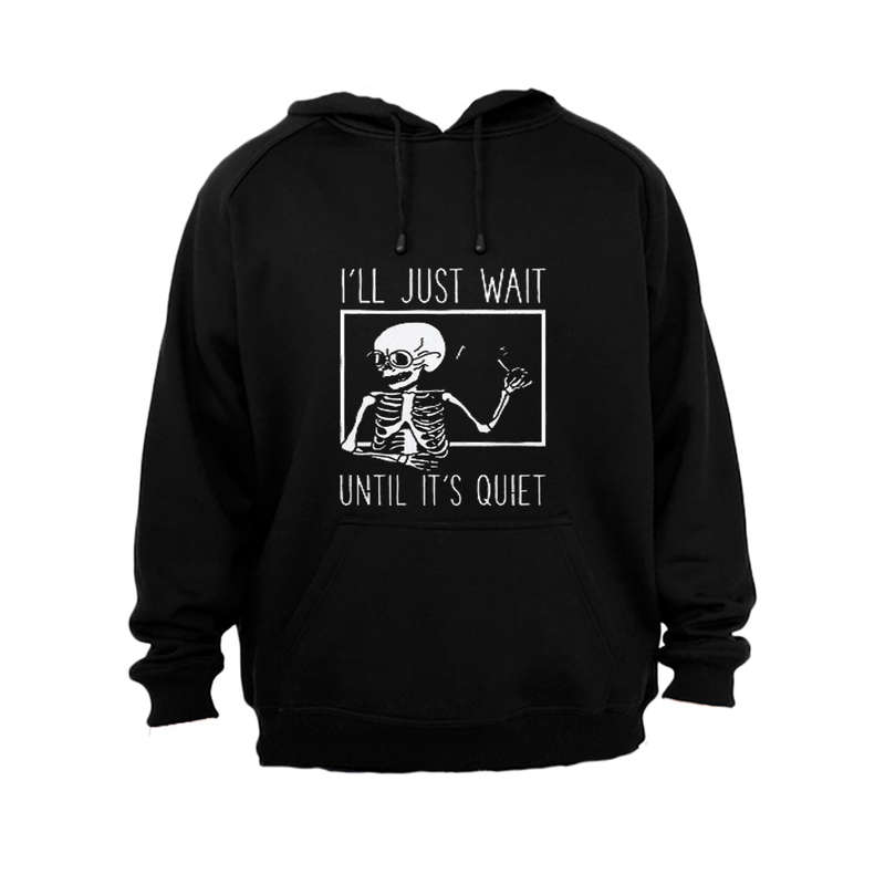 I'll Just Wait until it's Quiet - Hoodie