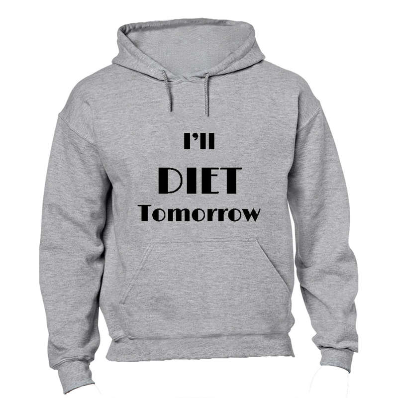 I'll DIET Tomorrow... - Hoodie