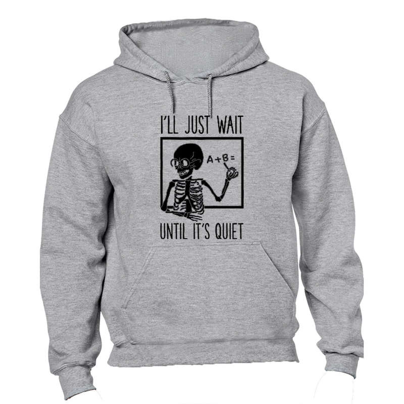 I'll Just Wait until it's Quiet - Hoodie
