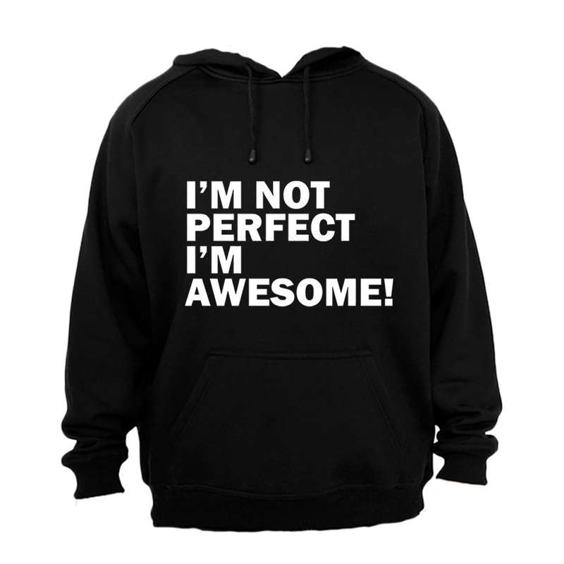 Im Not Perfect, Im Awesome - Hoodie