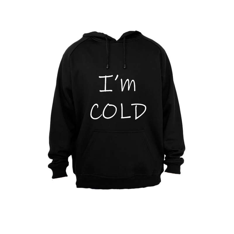 I'm Cold! - Hoodie