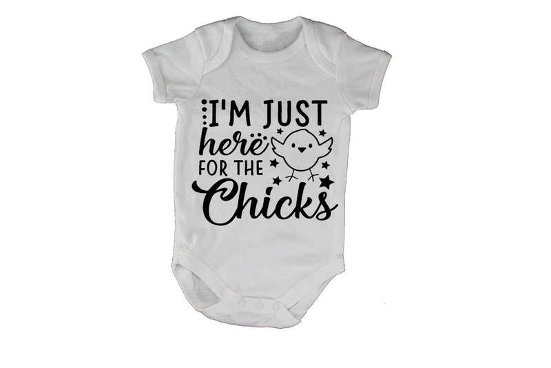 I'm Just Here for the Chicks - Baby Grow