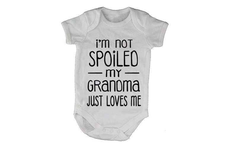 I'm Not Spoiled - My Grandma Just Loves Me - Baby Grow