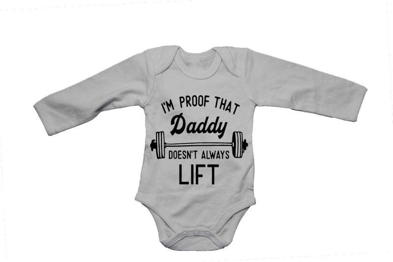 I'm Proof that Daddy Doesn't Lift All the Time - Baby Grow