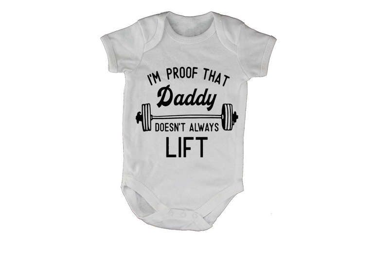 I'm Proof that Daddy Doesn't Lift All the Time - Baby Grow