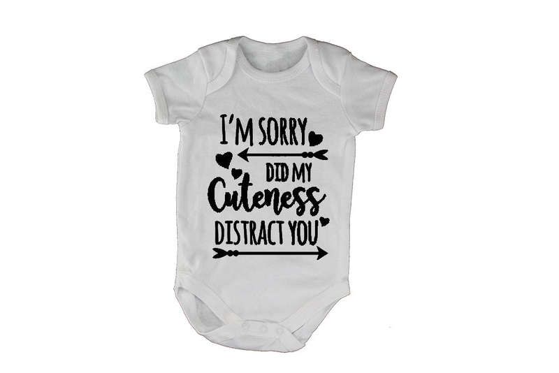 I'm Sorry - Did My Cuteness Distract You - Baby Grow