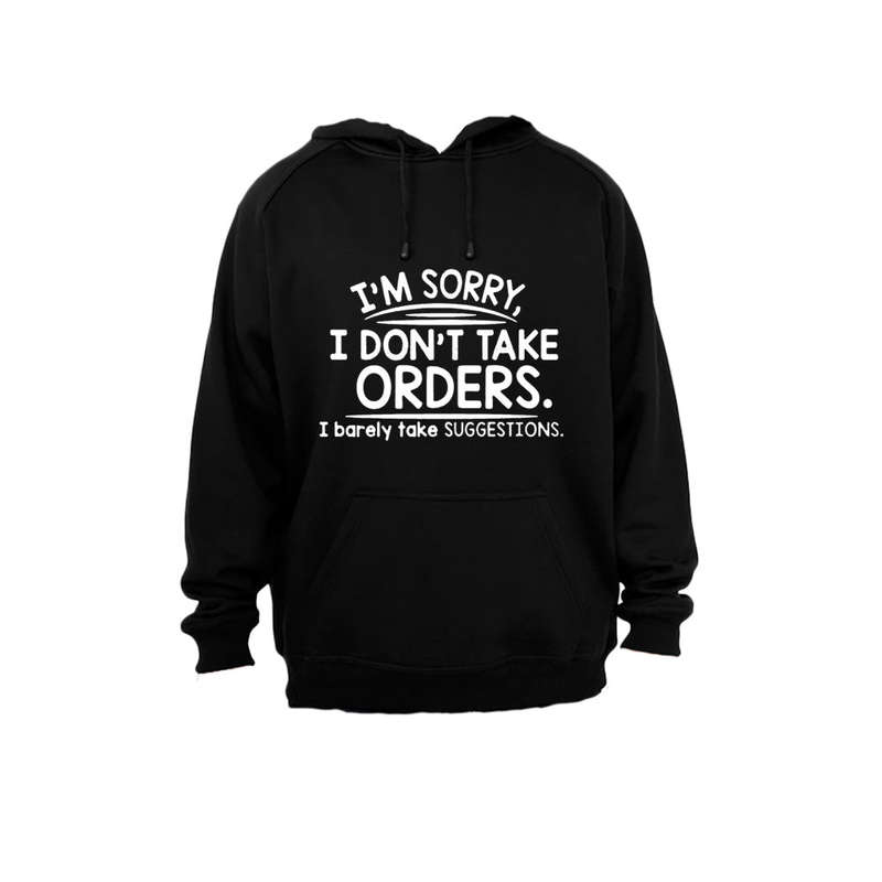 I'm Sorry, I Don't Take Orders.. - Hoodie