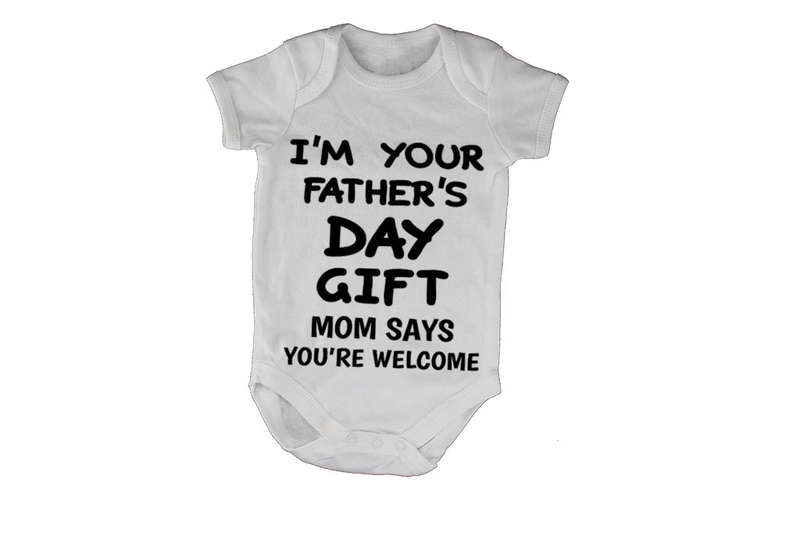I'm Your Fathers Day Gift - Mom Says You're Welcome - Baby Grow
