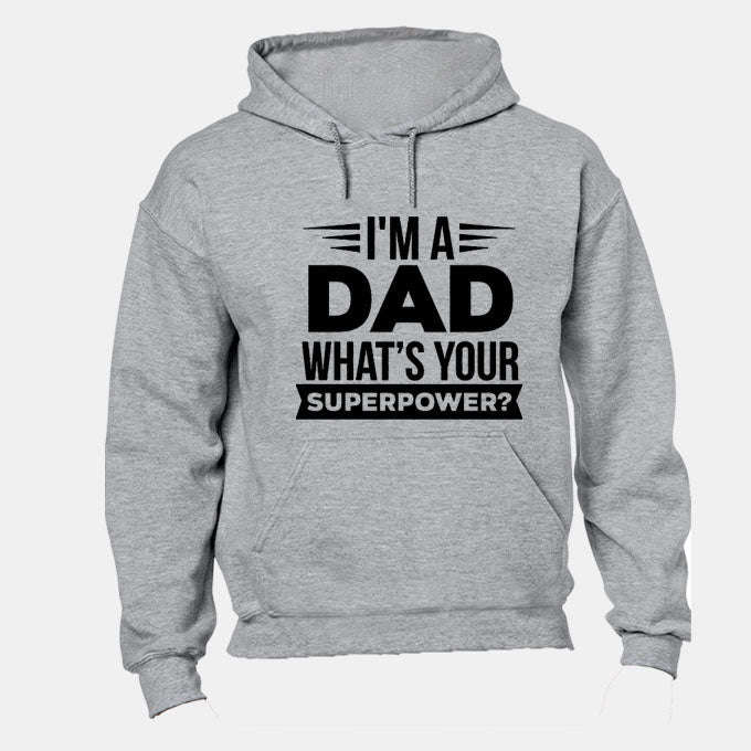 I'm a Dad - What's Your Superpower - Hoodie