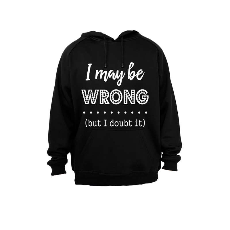 I May Be Wrong - But I Doubt It - Hoodie