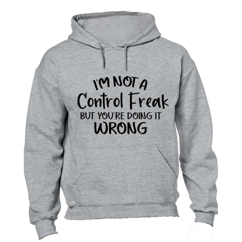 I'm Not a Control Freak - Hoodie
