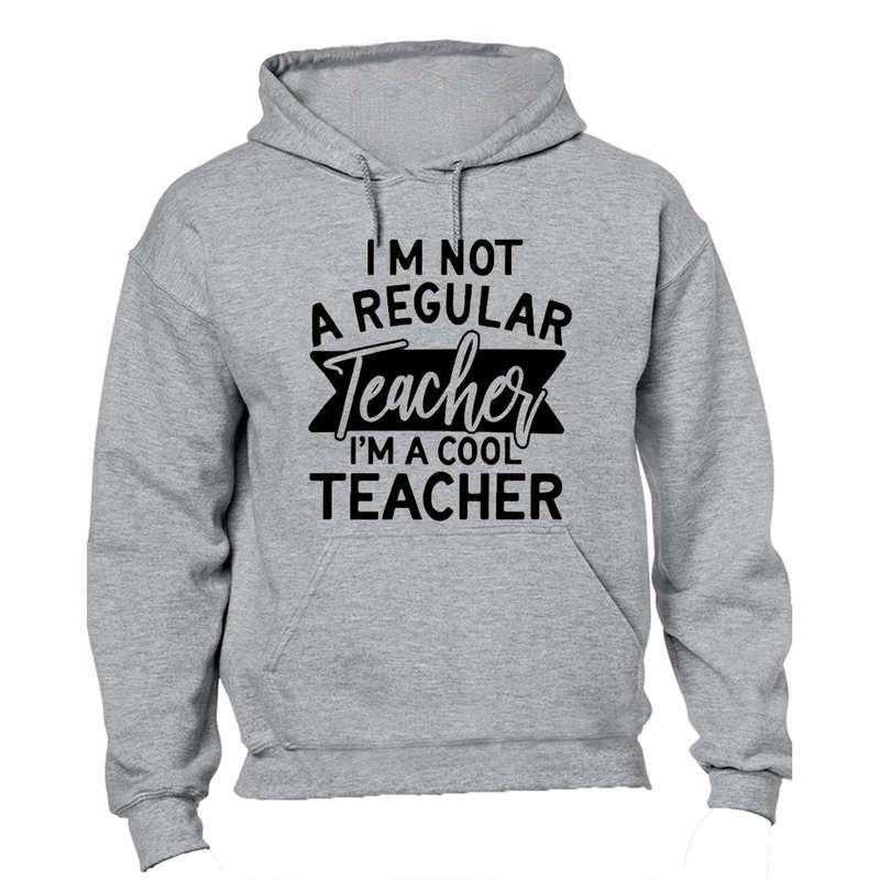 I'm not a Regular Teacher - I'm a Cool Teacher - Hoodie