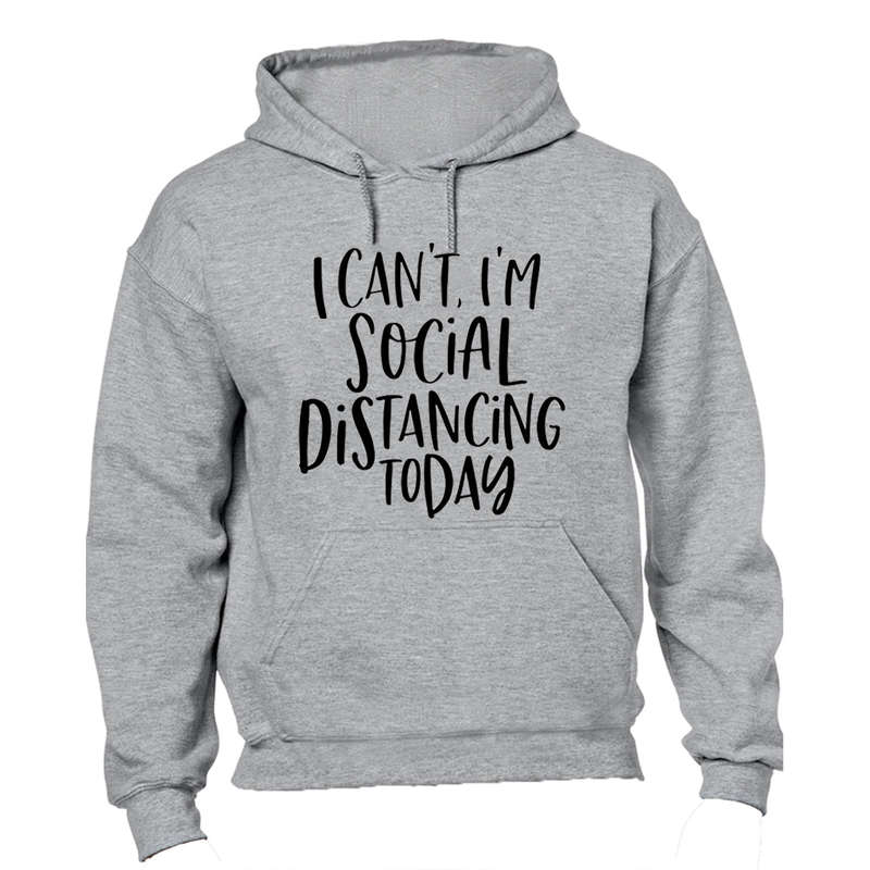 I Can't - I'm Social Distancing - Hoodie