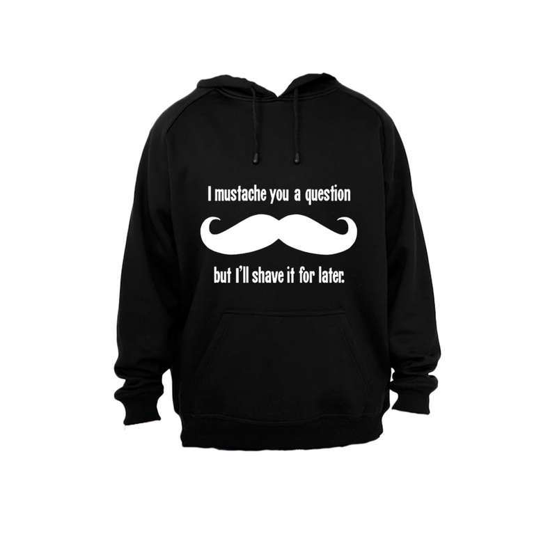 I Mustache You A Question.. - Hoodie