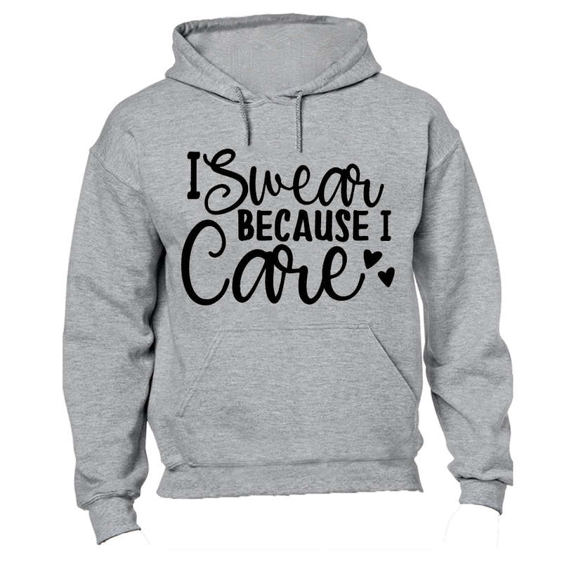I Swear Because I Care - Hoodie